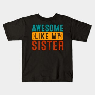 Awesome like my Sister Brother Sibling Kids T-Shirt